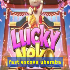 fast escova uberaba